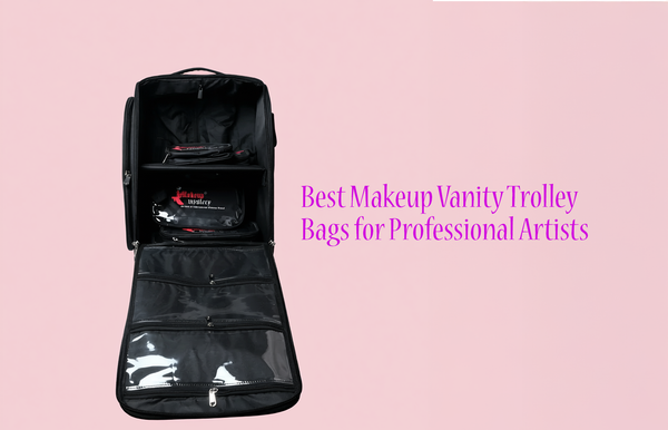 Makeup Vanity Trolley Bags for Professional Artists: Features to Look for and Top Picks
