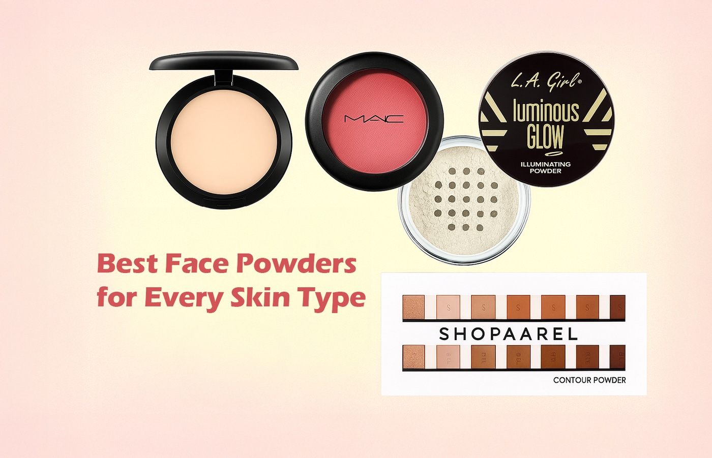 Best Face Powders for Every Skin Type – Your Ultimate No-Fluff Guide